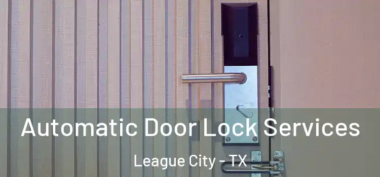  Automatic Door Lock Services League City - TX