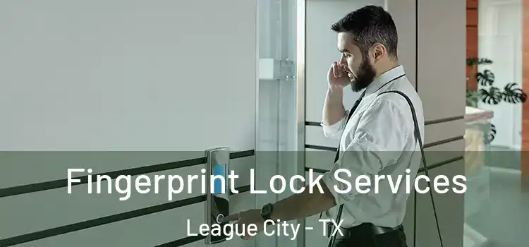Fingerprint Lock Services League City - TX