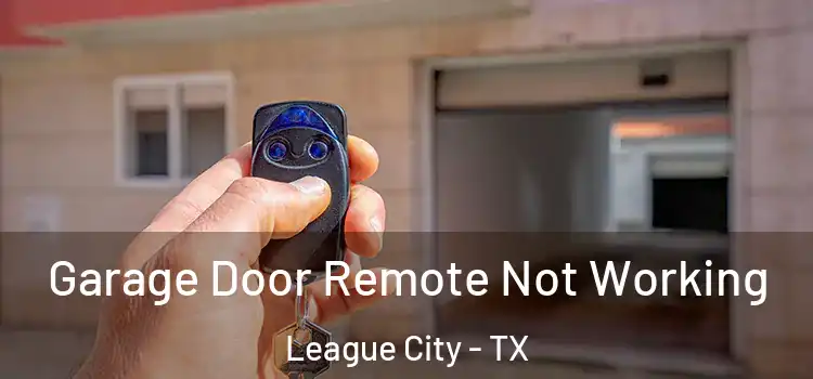  Garage Door Remote Not Working League City - TX