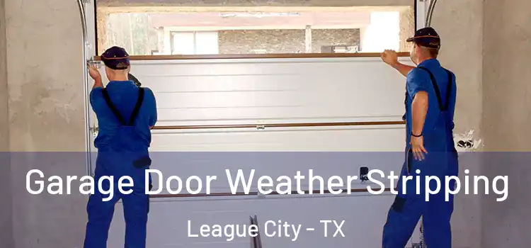 Garage Door Weather Stripping League City - TX