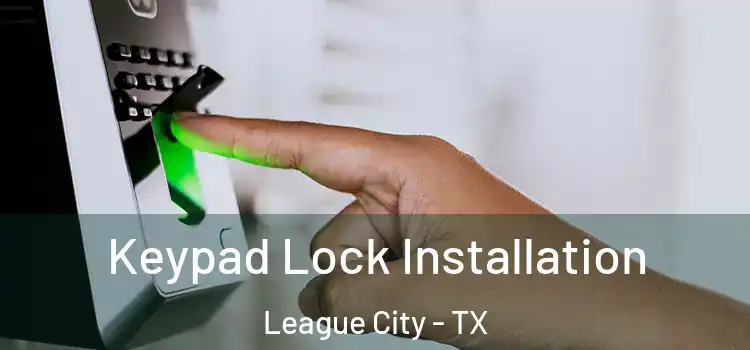 Keypad Lock Installation League City - TX