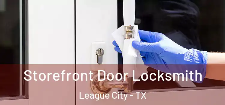  Storefront Door Locksmith League City - TX